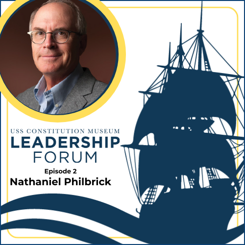 Portrait of author and historian, Nathaniel Philbrick with title that reads USS Constitution Museum Leadership Forum Episode 2 - Nathaniel Philbrick
